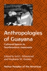 Anthropologies of Guayana : Cultural Spaces in Northeastern Amazonia - Book