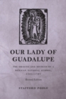 Our Lady of Guadalupe : The Origins and Sources of a Mexican National Symbol, 1531-1797 - Book