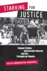 Starving for Justice : Hunger Strikes, Spectacular Speech, and the Struggle for Dignity - Book