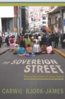 The Sovereign Street : Making Revolution in Urban Bolivia - Book