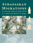 Athapaskan Migrations : The Archaeology of Eagle Lake, British Columbia - Book