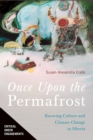 Once Upon the Permafrost : Knowing Culture and Climate Change in Siberia - Book