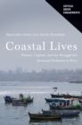 Coastal Lives : Nature, Capital, and the Struggle for Artisanal Fisheries in Peru - Book