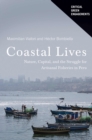 Coastal Lives : Nature, Capital, and the Struggle for Artisanal Fisheries in Peru - Book