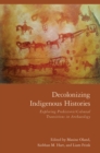 Decolonizing Indigenous Histories : Exploring Prehistoric/Colonial Transitions in Archaeology - Book