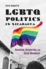 LGBTQ Politics in Nicaragua : Revolution, Dictatorship, and Social Movements - Book