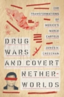 Drug Wars and Covert Netherworlds : The Transformations of Mexico's Narco Cartels - Book