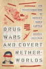 Drug Wars and Covert Netherworlds : The Transformations of Mexico's Narco Cartels - eBook