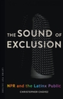 The Sound of Exclusion : NPR and the Latinx Public - eBook