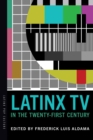 Latinx TV in the Twenty-First Century - Book
