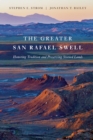 The Greater San Rafael Swell : Honoring Tradition and Preserving Storied Lands - eBook