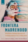 Frontera Madre(hood) : Brown Mothers Challenging Oppression and Transborder Violence at the U.S.-Mexico Border - Book