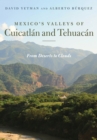 Mexico's Valleys of Cuicatlan and Tehuacan : From Deserts to Clouds - Book