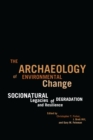 The Archaeology of Environmental Change : Socionatural Legacies of Degradation and Resilience - eBook