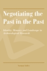 Negotiating the Past in the Past : Identity, Memory, and Landscape in Archaeological Research - eBook