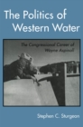 The Politics of Western Water : The Congressional Career of Wayne Aspinall - eBook