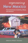 Expressing New Mexico : Nuevomexicano Creativity, Ritual, and Memory - eBook