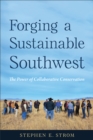Forging a Sustainable Southwest : The Power of Collaborative Conservation - Book