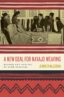 A New Deal for Navajo Weaving : Reform and Revival of Dine Textiles - Book