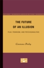 The Future of an Illusion : Film, Feminism, and Psychoanalysis - Book