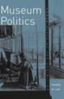 Museum Politics : Power Plays At The Exhibition - Book