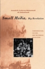 Small Media, Big Revolution : Communication, Culture, and the Iranian Revolution - Book