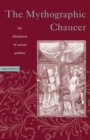 Mythographic Chaucer : The Fabulation of Sexual Politics - Book