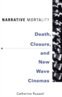 Narrative Mortality : Death, Closure, and New Wave Cinemas - Book