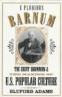 E Pluribus Barnum : The Great Showman and the Making of U.S. Popular Culture - Book