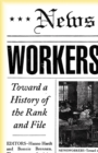 Newsworkers : Toward a History of the Rank and File - Book