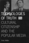 Technologies Of Truth : Cultural Citizenship and the Popular Media - Book