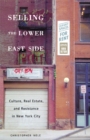 Selling The Lower East : Culture, Real Estate, and Resistance in New York City - Book