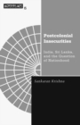 Postcolonial Insecurities : India, Sri Lanka, and the Question of Nationhood - Book