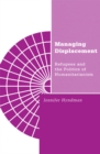Managing Displacement : Refugees and the Politics of Humanitarianism - Book