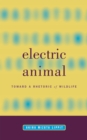 Electric Animal : Toward a Rhetoric of Wildlife - Book