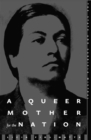 A Queer Mother For The Nation : The State And Gabriela Mistral - Book
