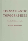 Transatlantic Topographies : Islands, Highlands, Jungles - Book