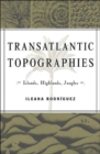 Transatlantic Topographies : Islands, Highlands, Jungles - Book