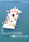 Collectivism after Modernism : The Art of Social Imagination after 1945 - Book