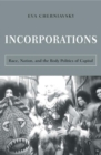 Incorporations : Race, Nation, and the Body Politics of Capital - Book