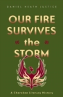 Our Fire Survives the Storm : A Cherokee Literary History - Book