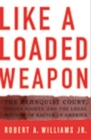 Like a Loaded Weapon : The Rehnquist Court, Indian Rights, and the Legal History of Racism in America - Book