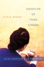 Ghostlife of Third Cinema : Asian American Film and Video - Book