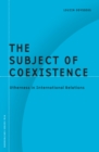 The Subject of Coexistence : Otherness in International Relations - Book