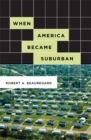 When America Became Suburban - Book