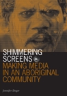 Shimmering Screens : Making Media in an Aboriginal Community - Book