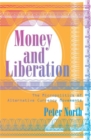 Money and Liberation : The Micropolitics of Alternative Currency Movements - Book
