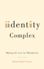 Identity Complex : Making the Case for Multiplicity - Book
