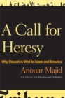 A Call for Heresy : Why Dissent Is Vital to Islam and America - Book