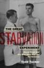 The Great Starvation Experiment : Ancel Keys and the Men Who Starved for Science - Book